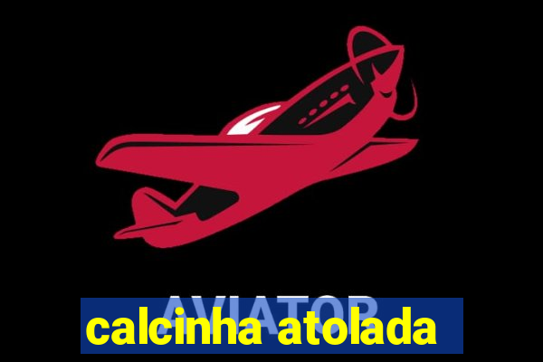 calcinha atolada